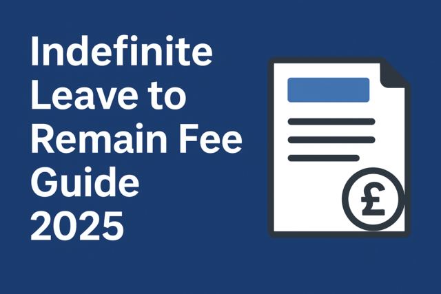 Indefinite Leave to Remain Fee Guide 2025